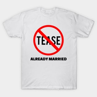 Don't Tease - Already Married T-Shirt